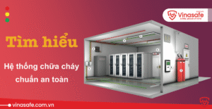 Tìm hiểu về hệ thống chữa cháy phòng cháy chuẩn an toàn 2025