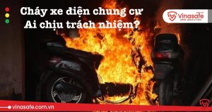 Cháy xe điện chung cư ai chịu trách nhiệm?