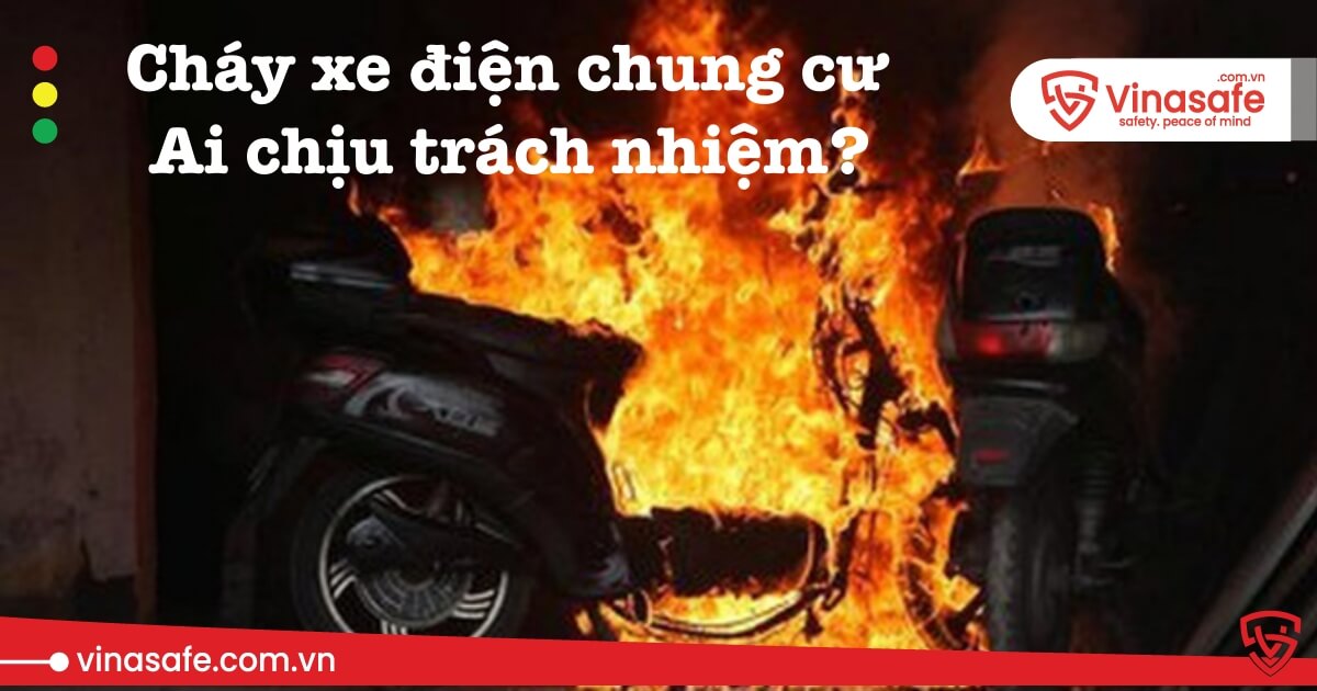 Cháy xe điện chung cư ai chịu trách nhiệm?