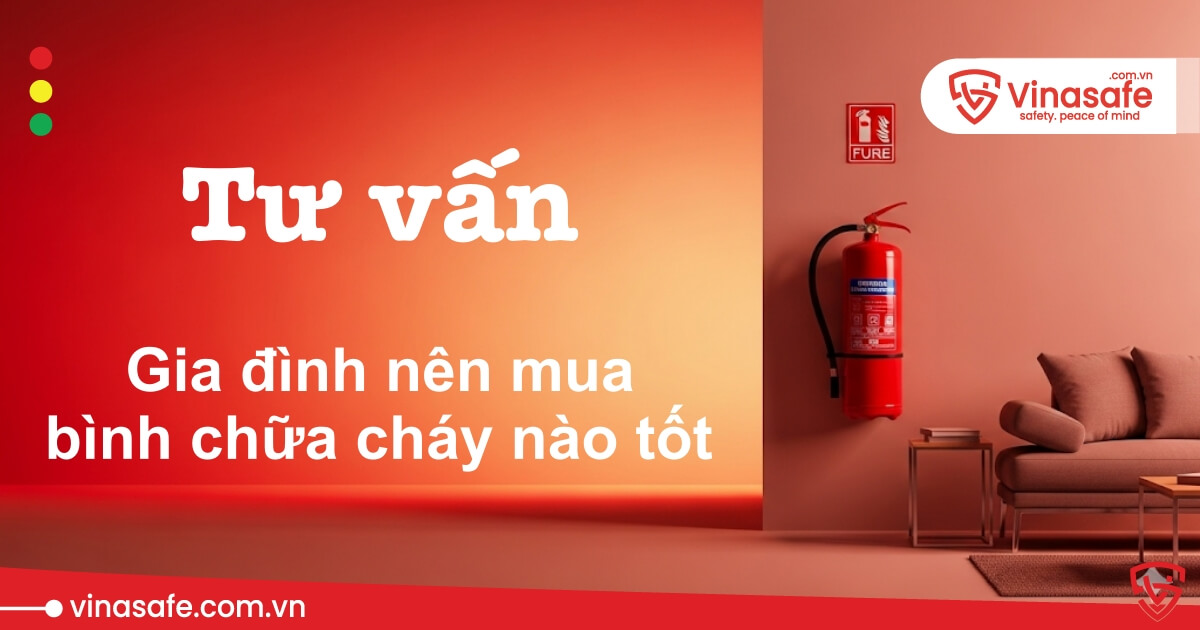 Gia đình nên mua bình chữa cháy nào tốt
