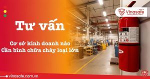 Cơ sở kinh doanh nào nên mua bình chữa cháy loại lớn?